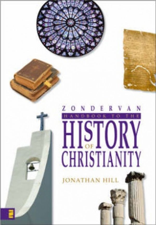Cover Art for 9780310262701, Zondervan Handbook to the History of Christianity by Jonathan Hill