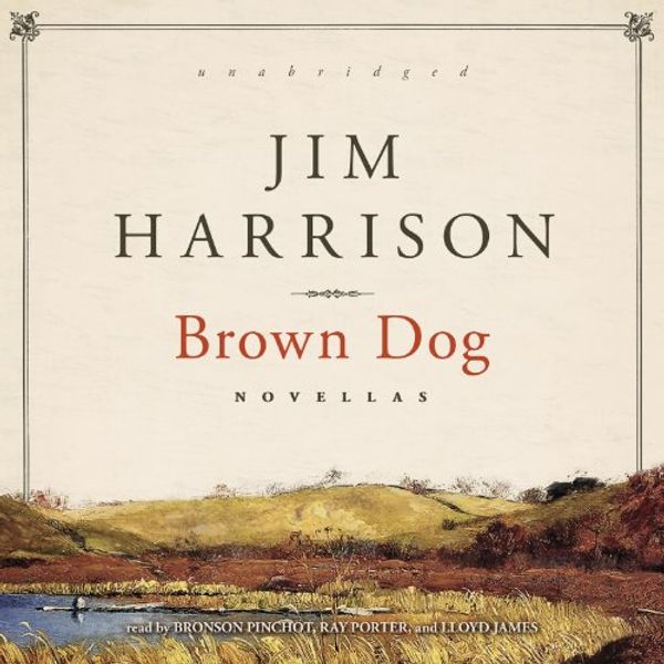 Cover Art for 9781482952728, Brown Dog: Novellas by Jim Harrison
