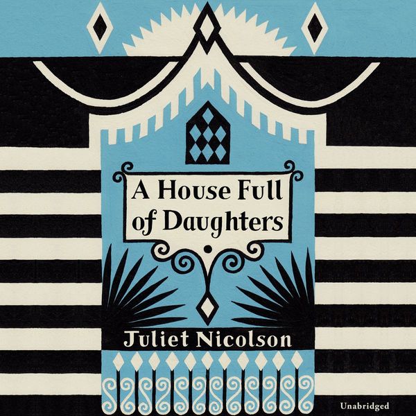 Cover Art for 9781473546752, A House Full of Daughters by Juliet Nicolson, Julie Teal