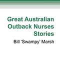 Cover Art for 9781525260285, Great Australian Outback Nurses Stories by Bill 'Swampy' Marsh