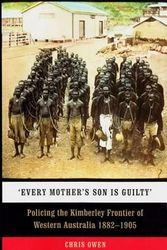 Cover Art for 9781742586687, Every Mother's Son is GuiltyPolicing the Kimberley Frontier of Western Aust... by Chris Owen