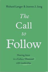 Cover Art for 9781433578038, The Call to Follow: Hearing Jesus in a Culture Obsessed with Leadership by Joanne J. Jung, Richard Langer