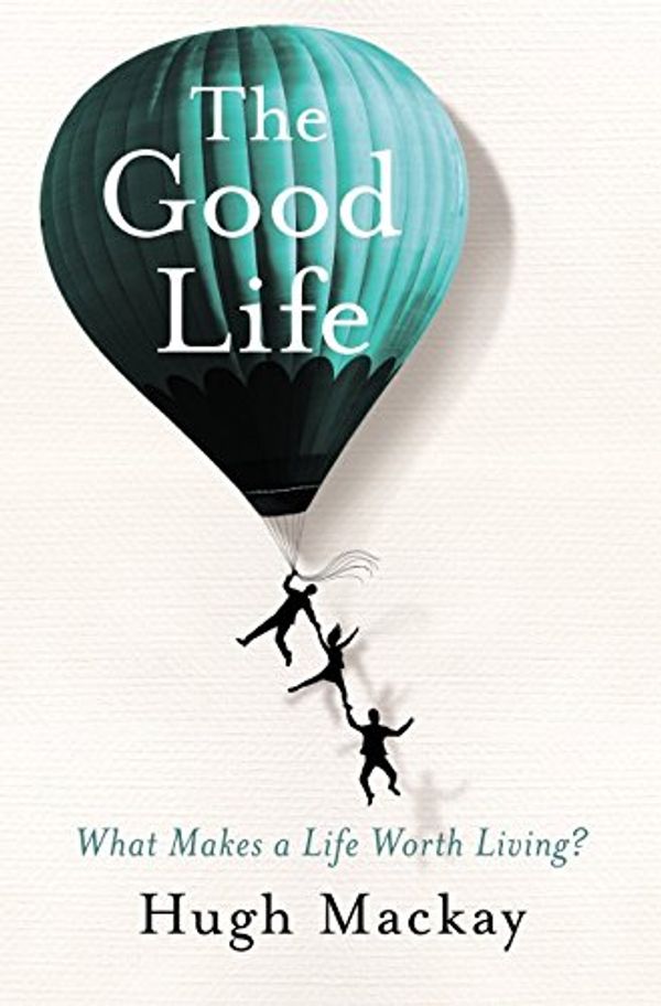 Cover Art for 9781742612133, The Good Life by Hugh Mackay