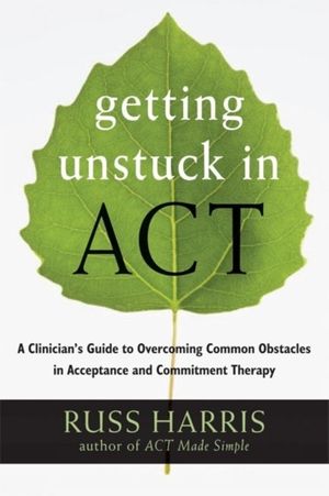 Cover Art for 9781608828050, Getting Unstuck in ACT by Russ Harris