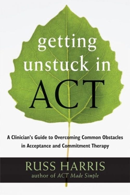 Cover Art for 9781608828050, Getting Unstuck in ACT by Russ Harris