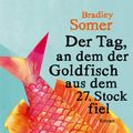 Cover Art for 9783832188382, Der Tag, an dem der Goldfisch aus dem 27. Stock fiel by Bradley Somer