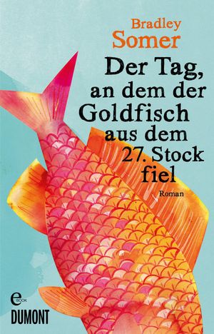 Cover Art for 9783832188382, Der Tag, an dem der Goldfisch aus dem 27. Stock fiel by Bradley Somer
