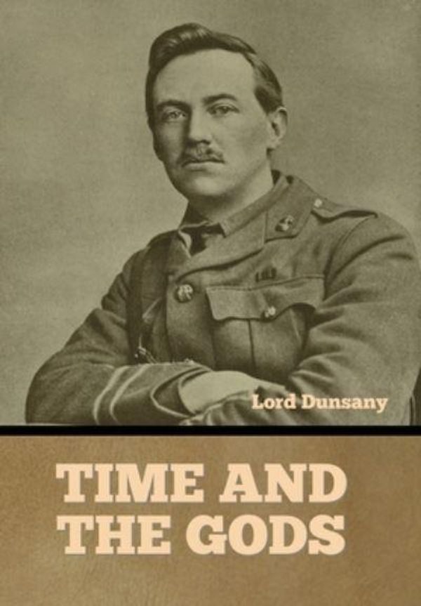 Cover Art for 9798888301746, Time and the Gods by Lord Dunsany