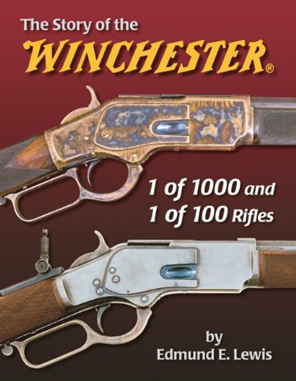 Cover Art for 9781931464413, The Story of the Winchester 1 of 1000 and 1 of 100 Rifles by Edmund E. Lewis