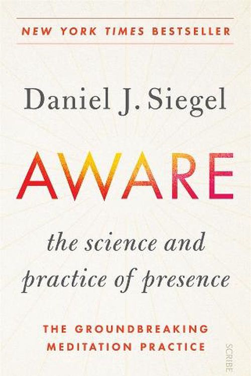 Cover Art for 9781922585479, Aware: the science and practice of presence, the groundbreaking meditation practice by Siegel, Daniel J.