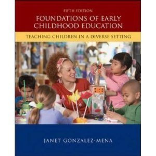 Cover Art for 9780077490386, Foundations of Early Childhood Education - Teaching Children in a Diverse Setting - Fifth Edition by Janet Gonzalez-Mena