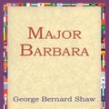 Cover Art for 9781595402950, Major Barbara by George Bernard Shaw, 1stWorld Library