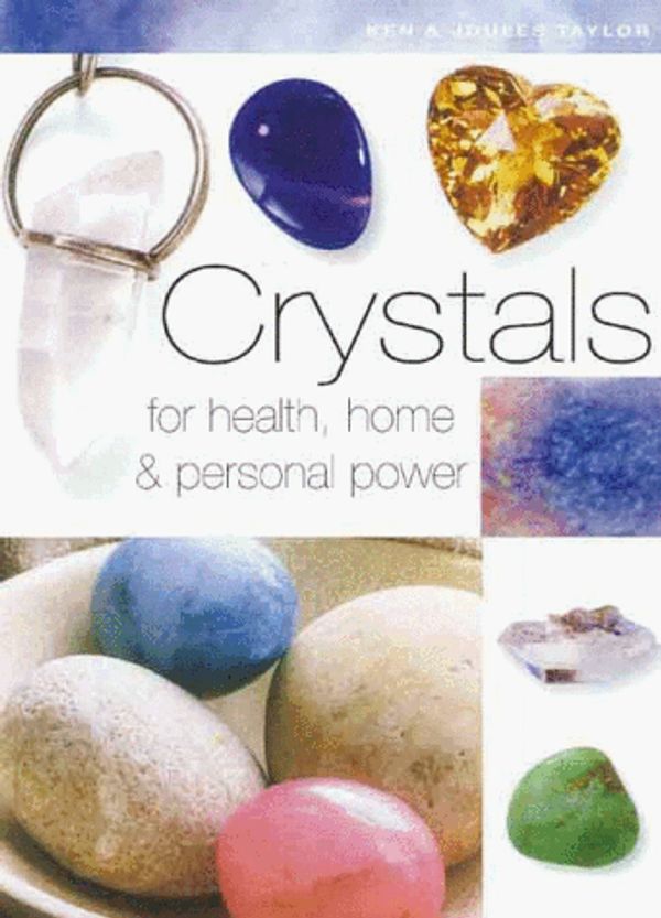 Cover Art for 9781855856868, Crystals for Health, Home and Personal Power by Ken Taylor, Joules Taylor