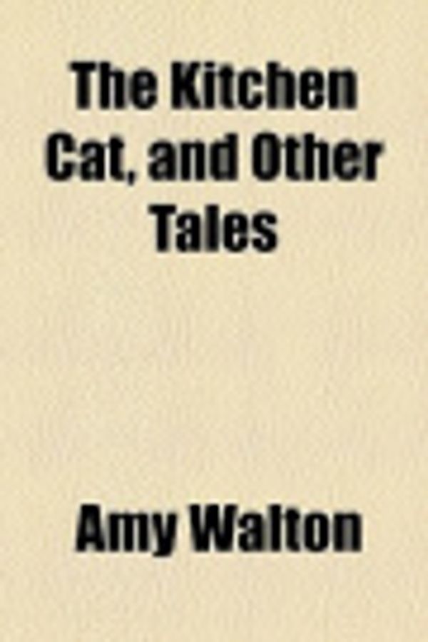 Cover Art for 9781153774345, The Kitchen Cat, and Other Tales by Amy Walton