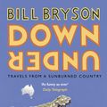 Cover Art for 9781409095637, Down Under: Travels from a Sunburned Country by Bill Bryson