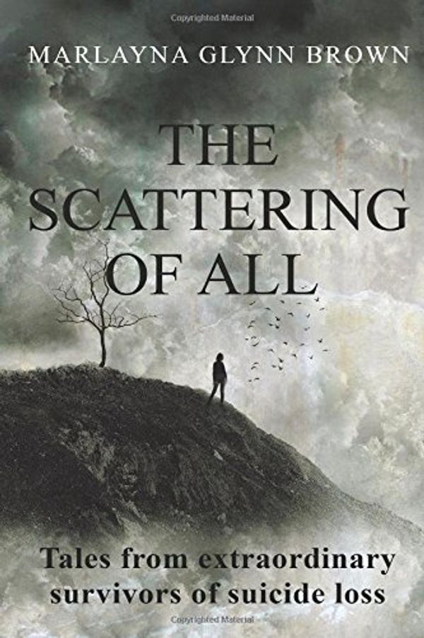 Cover Art for 9781500140915, The Scattering of All: Tales from Extraordinary Survivors of Suicide Loss (The Survivor Series) by Unknown