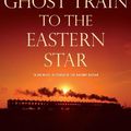Cover Art for 9781615582969, Ghost Train to the Eastern Star: On the Tracks of the Great Railway Bazaar by Paul Theroux