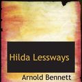 Cover Art for 9780554057262, Hilda Lessways by Arnold Bennett