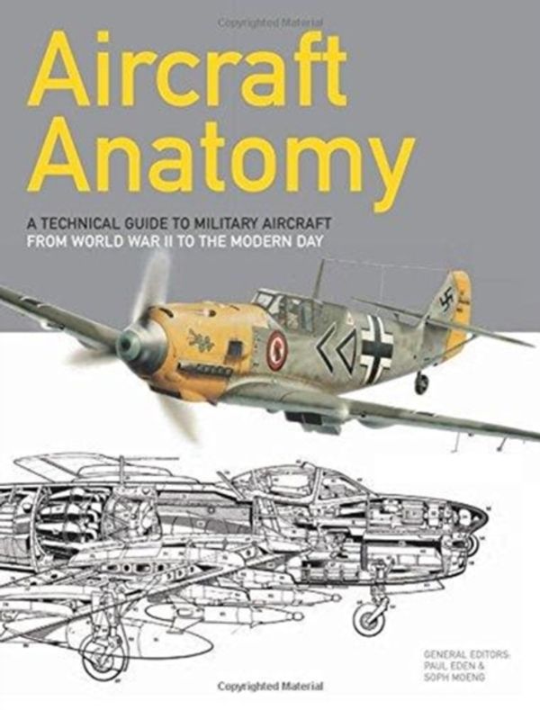 Cover Art for 9781782746553, Aircraft Anatomy: A technical guide to military aircraft from World War II to the modern day by Paul E. Eden
