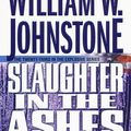Cover Art for 9780786025602, Slaughter in the Ashes by William W. Johnstone