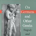 Cover Art for 9780253338686, On Germans and Other Greeks: Tragedy and Ethical Life by Dennis J. Schmidt