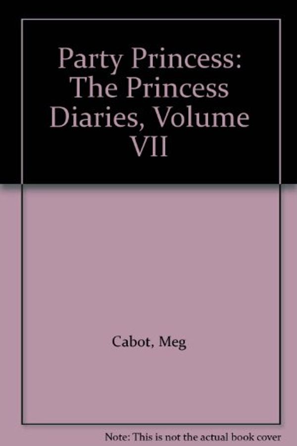 Cover Art for 9780307285843, Party Princess: The Princess Diaries, Volume VII by Meg Cabot, Clea Lewis