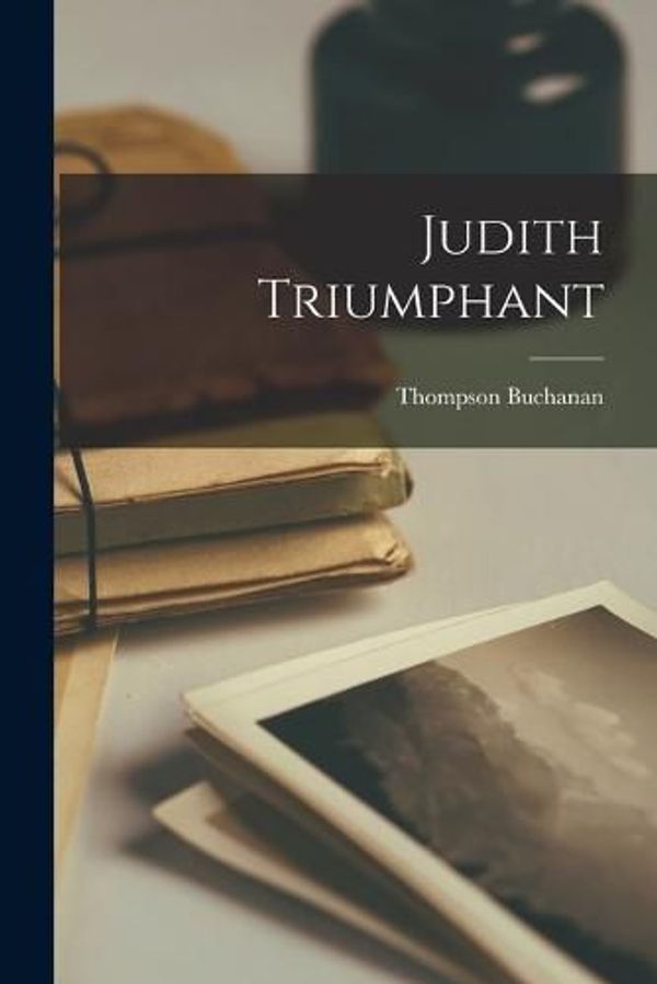 Cover Art for 9781017919172, Judith Triumphant by Thompson Buchanan