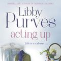 Cover Art for 9781848947948, Acting Up by Libby Purves