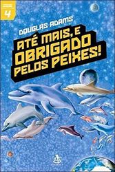 Cover Art for 9788575421994, Até mais, e obrigado pelos peixes! by Douglas Adams