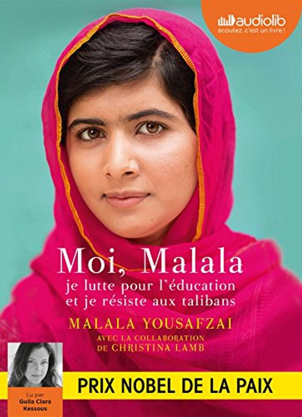 Cover Art for 9782367621197, Moi, Malala : Livre audio 1 CD MP3 [ audio CD ] by Malala Yousafzai, Christina Lamb, Guila Clara Kessous, Pascal Loubet (Traduction)