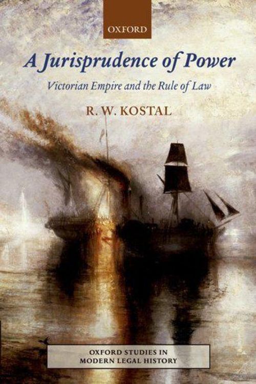Cover Art for 9780198260769, A Jurisprudence of Power: Victorian Empire and the Rule of Law (Oxford Studies in Modern Legal History) by Rande W. Kostal
