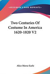 Cover Art for 9780548119228, Two Centuries Of Costume In America 1620-1820 V2 by Alice Morse Earle