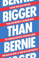 Cover Art for 9781788738385, Bigger Than Bernie by Meagan Day, Micah Uetricht