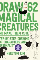 Cover Art for 9781631596827, Draw 62 Magical Creatures and Make Them Cute: Step-by-Step Drawing for Characters and Personality *A Sketchbook for Artists, Cartoonists, and Doodlers* by Heegyum Kim