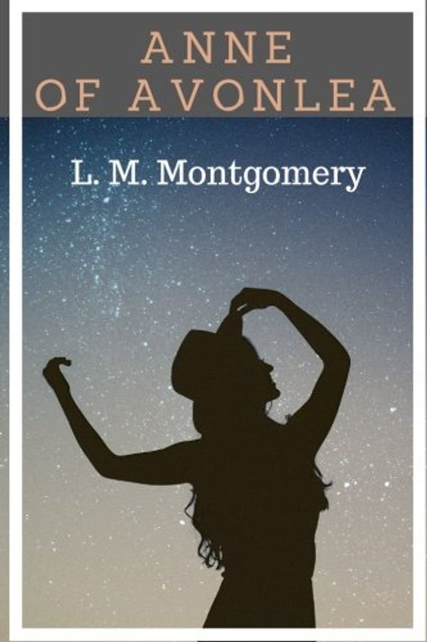 Cover Art for 9781981688555, Anne of Avonlea by L. M. Montgomery: Anne of Avonlea by L. M. Montgomery by L. M. Montgomery