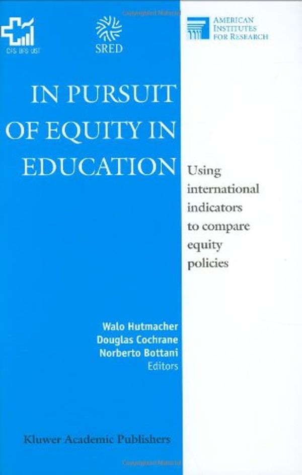 Cover Art for 9780792369882, In Pursuit of Equity in Education - Using International Indicators to Compare Equity Policies by Walo Hutmacher, Douglas Cochrane, and Norberto Bottani, editors