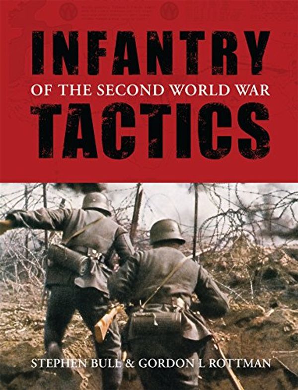 Cover Art for 9781846032820, Infantry Tactics of the Second World War (General Military) by Stephen Bull, Gordon L. Rottman