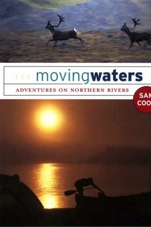 Cover Art for 9780976031352, Moving Waters: Adventures on Northern Rivers by Sam Cook
