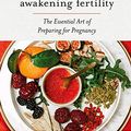 Cover Art for B07WJ61WRQ, Awakening Fertility: The Essential Art of Preparing for Pregnancy by the Authors of the First Forty Days by Heng Ou, Amely Greeven, Marisa Belger