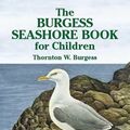 Cover Art for 9780486117577, The Burgess Seashore Book for Children by Thornton W. Burgess