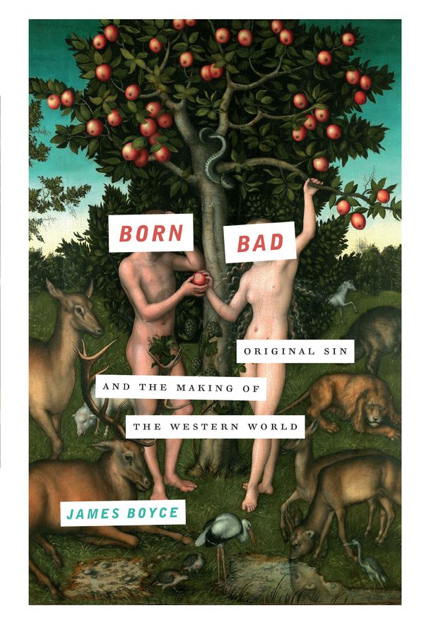 Cover Art for 9781619027183, Born Bad: Original Sin and the Making of the Western World by Boyce James