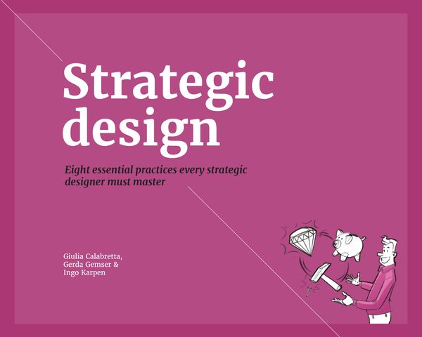 Cover Art for 9789063694456, Strategic Design8 Essential Practices Every Strategic Designer ... by Giulia Calabretta, Gerda Gemser, Ingo Karpen