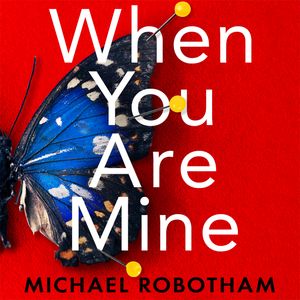 Cover Art for 9780751581539, When You Are Mine by Michael Robotham, Katy Sobey