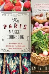 Cover Art for 9781634505840, The Country Girl in Paris Cookbook: A Culinary Traveler's Guide to Exploring Paris Markets, Seasonal Cooking, and French Terroir by Emily Dilling