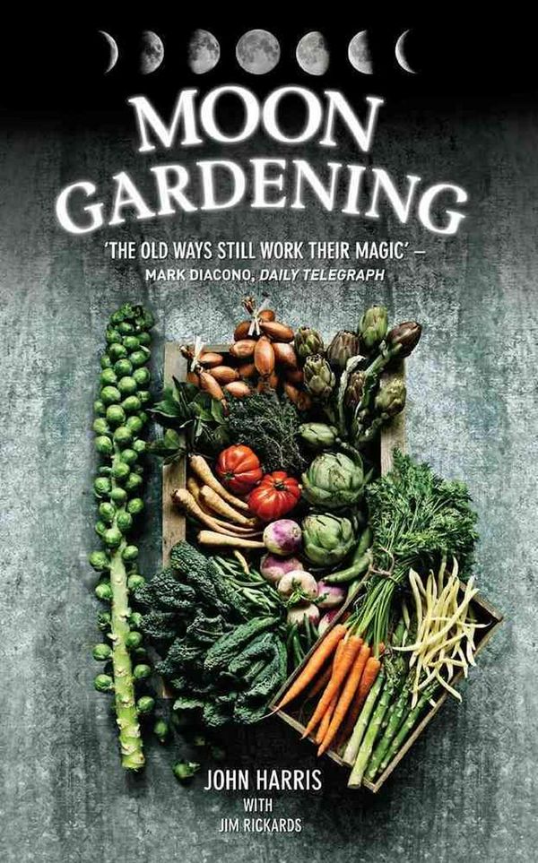 Cover Art for 9781784184155, Moon GardeningAncient and Natural Ways to Grow Healthier, Tas... by John Harris, Jim Rickards
