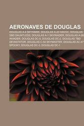 Cover Art for 9781231611531, Aeronaves de Douglas: Douglas A-4 Skyhawk, Douglas A-20 Havoc, Douglas SBD Dauntless, Douglas A-1 Skyraider, Douglas A-26 Invader, Douglas DC-8 by Source: Wikipedia