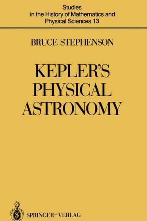 Cover Art for 9781461387398, Kepler's Physical Astronomy by Bruce Stephenson