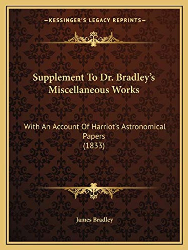 Cover Art for 9781166281748, Supplement to Dr. Bradley's Miscellaneous Works by James Bradley