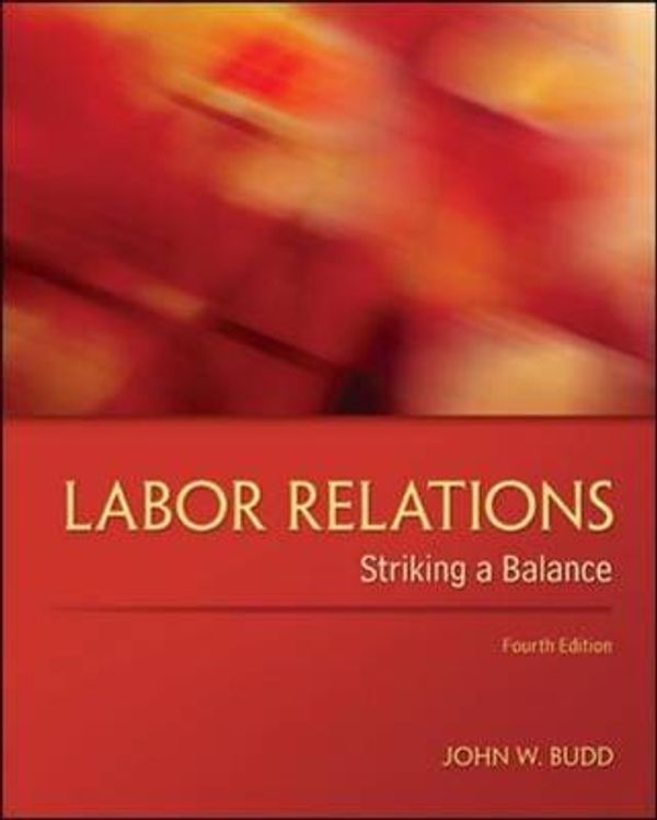 Cover Art for 9780078029431, Labor Relations: Striking a Balance by John W. Budd