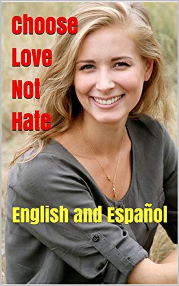 Cover Art for B07MYP84KW, Choose Love Not Hate: Be Loving, Happy and Joyful in Your Relationships in English and Spanish (Thanks to Joel C Rosenberg, Gary Chapman, Rachel hollis, ... terkeurst, Andy andrews,) (Spanish Edition) by ., Rumi